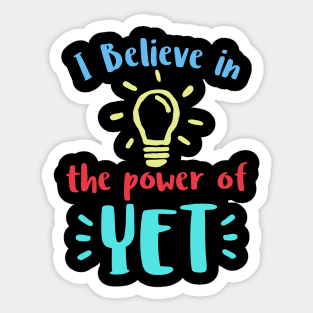 I Believe In The Power Of YET - growth mindset tshirt Sticker